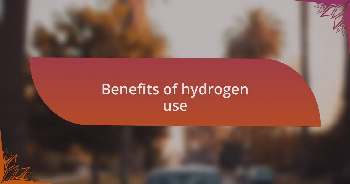 Benefits of hydrogen use