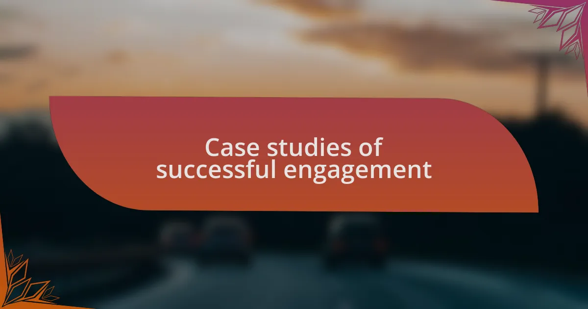 Case studies of successful engagement