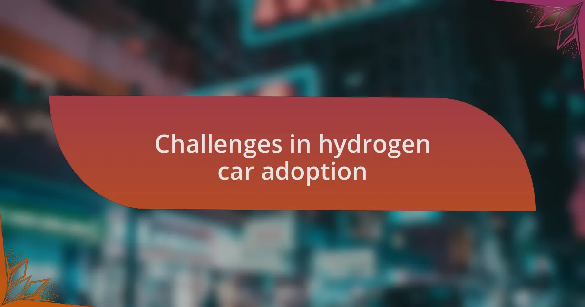 Challenges in hydrogen car adoption