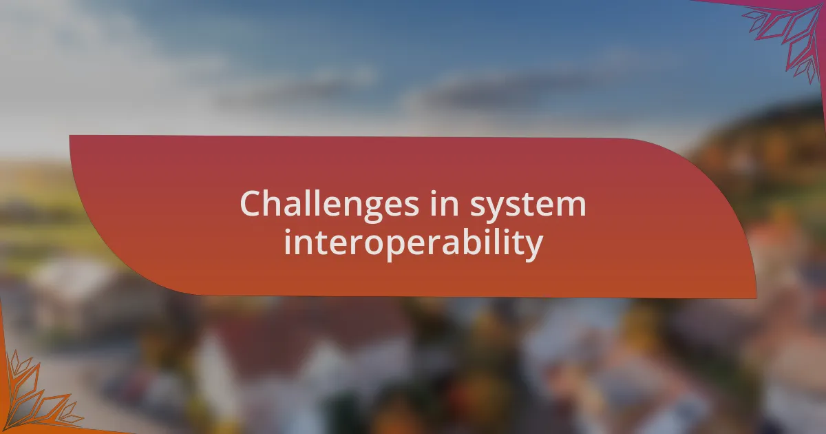 Challenges in system interoperability