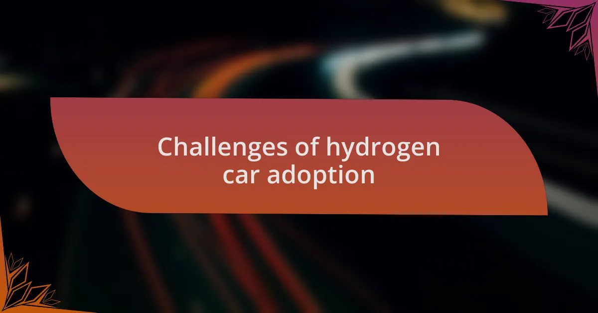 Challenges of hydrogen car adoption