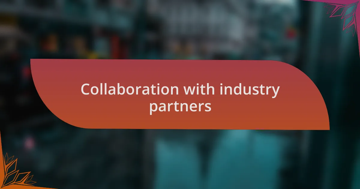 Collaboration with industry partners