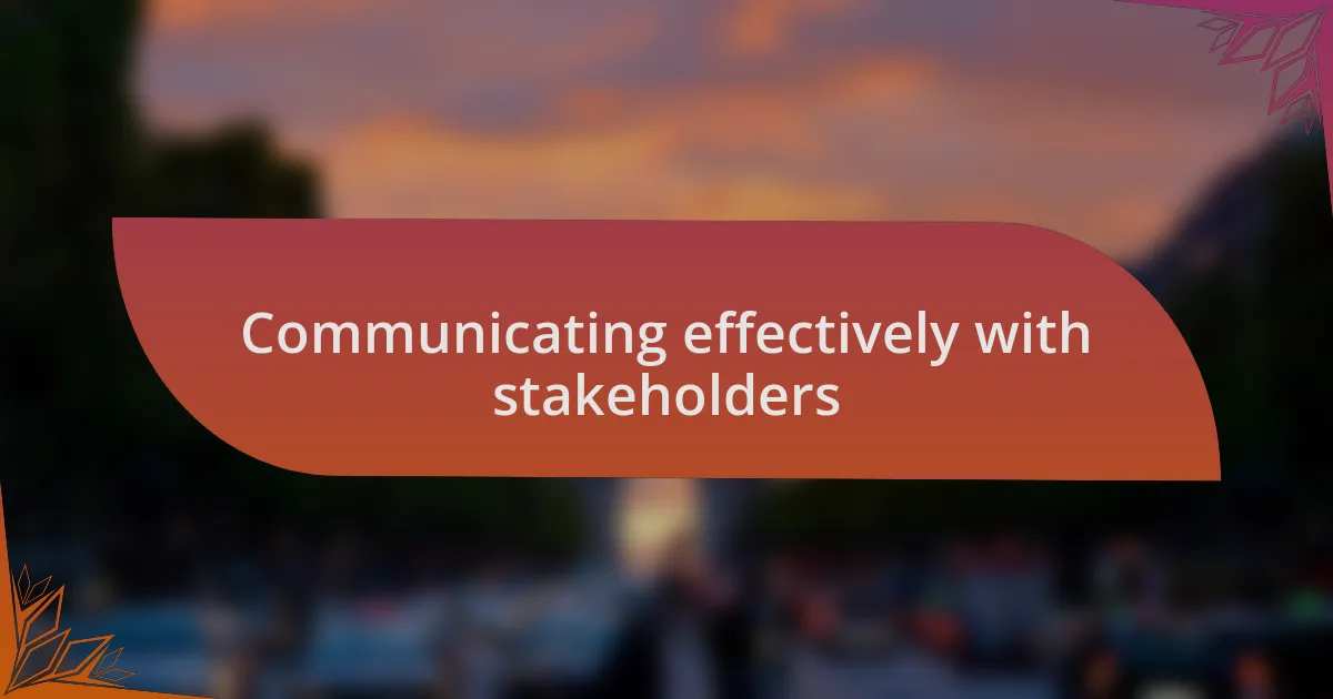Communicating effectively with stakeholders