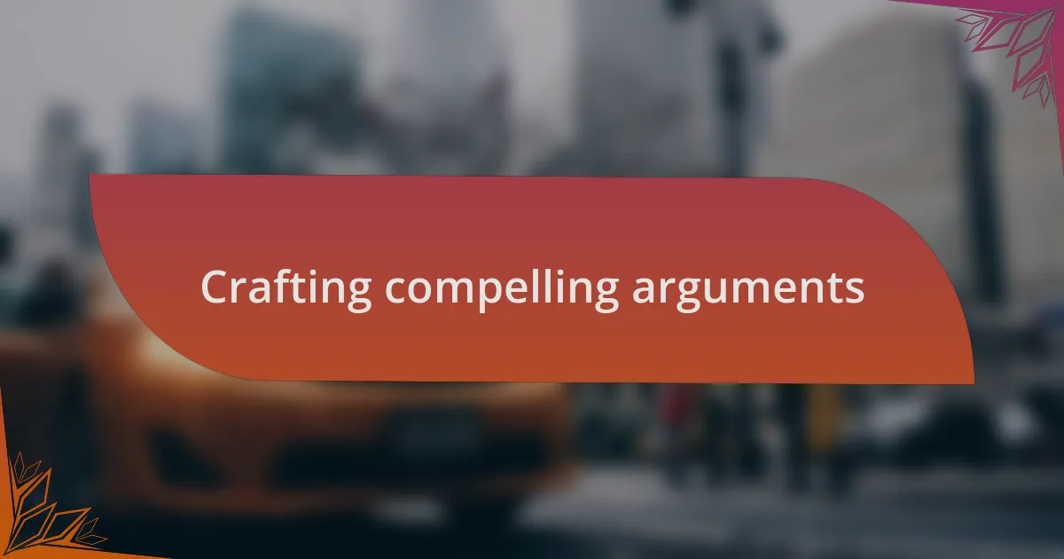 Crafting compelling arguments