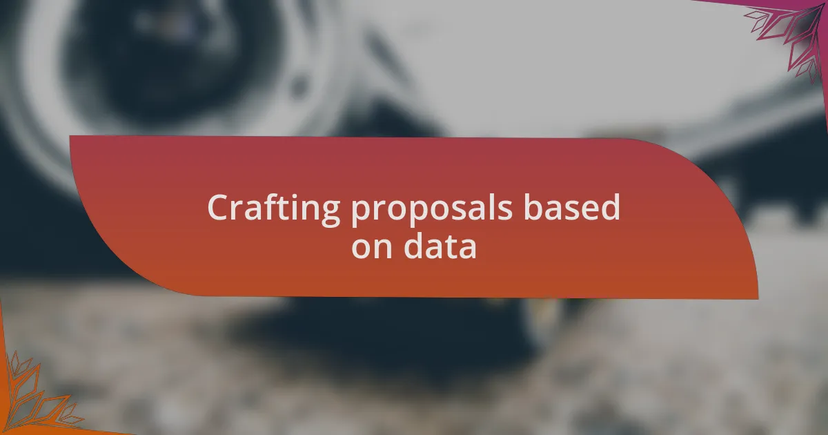 Crafting proposals based on data