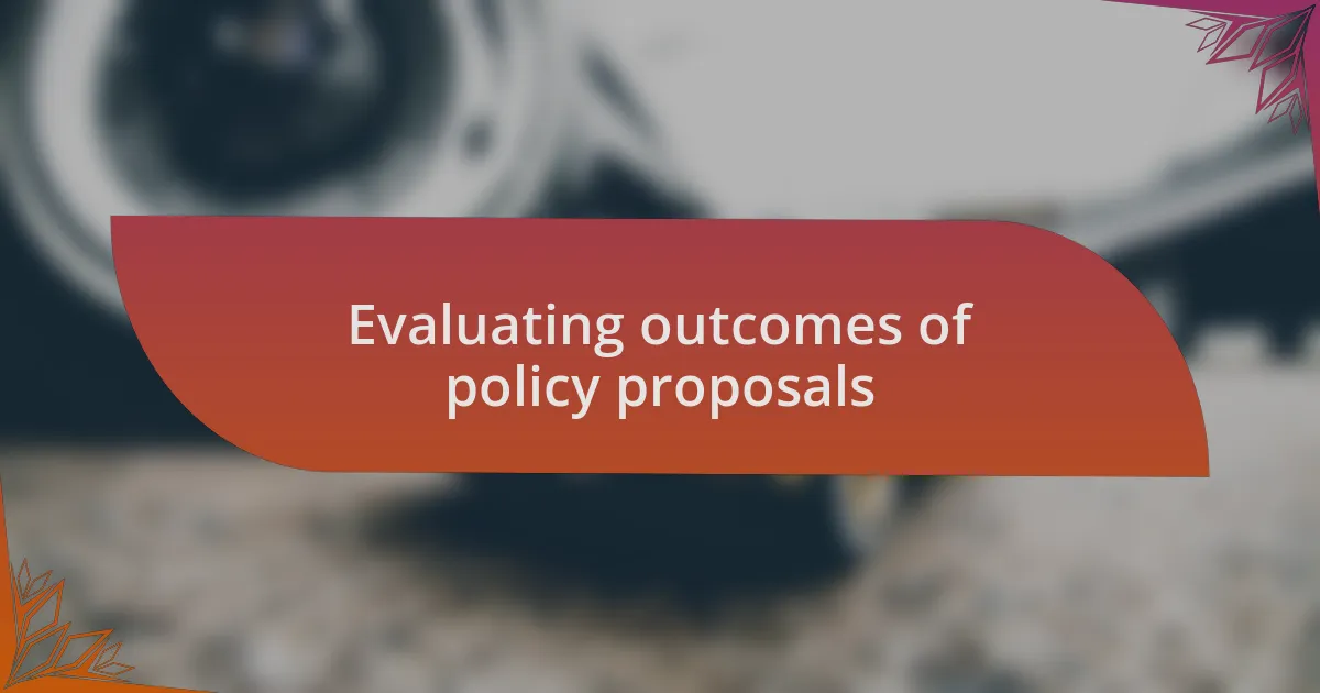 Evaluating outcomes of policy proposals