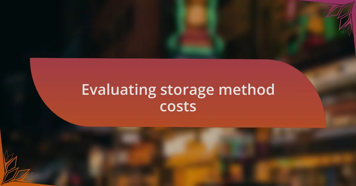 Evaluating storage method costs