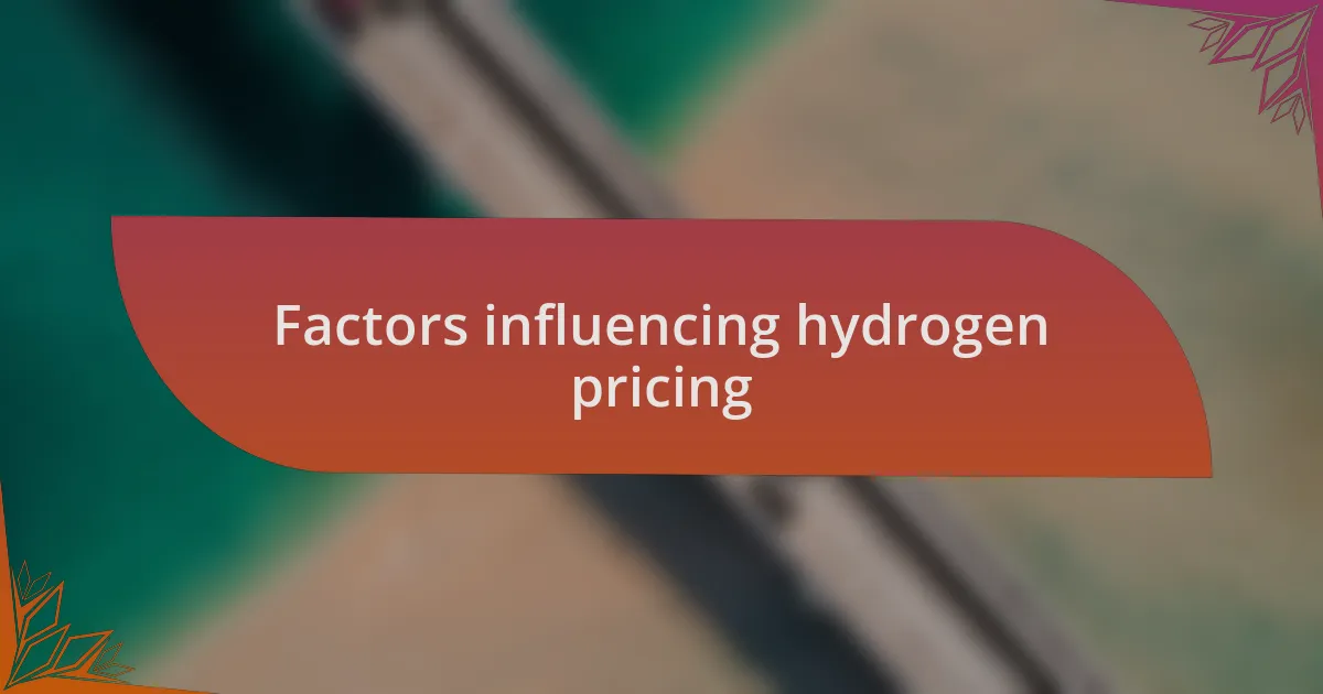 Factors influencing hydrogen pricing