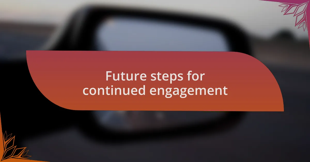 Future steps for continued engagement