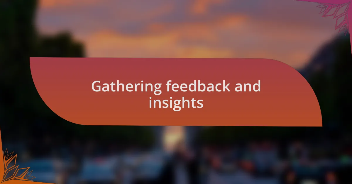 Gathering feedback and insights