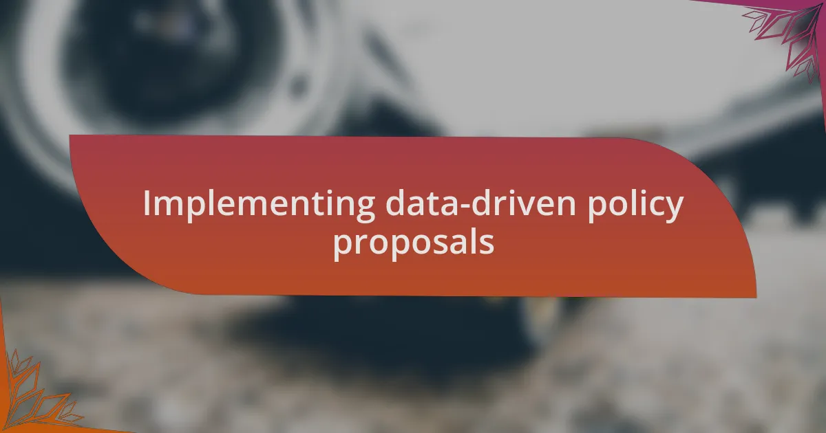 Implementing data-driven policy proposals