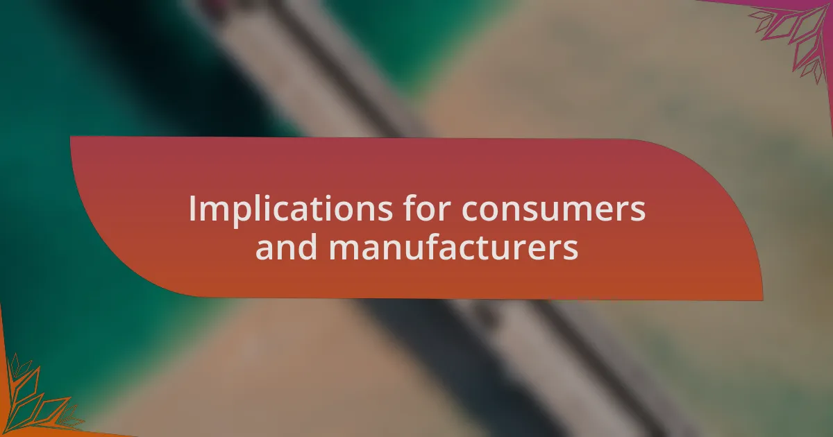 Implications for consumers and manufacturers