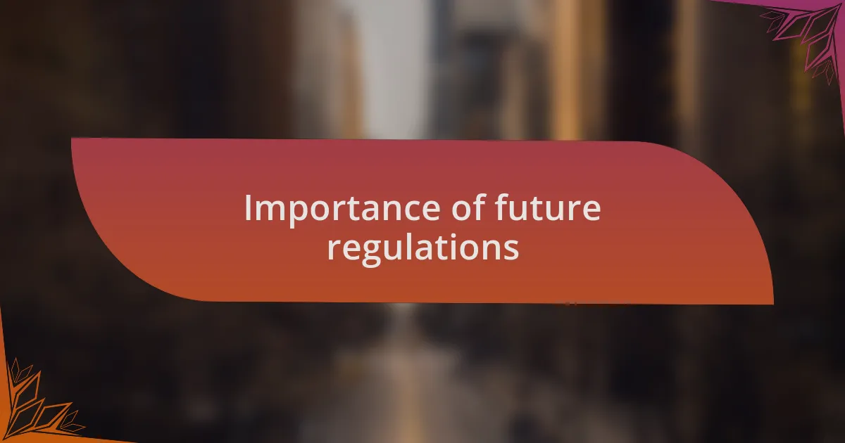 Importance of future regulations
