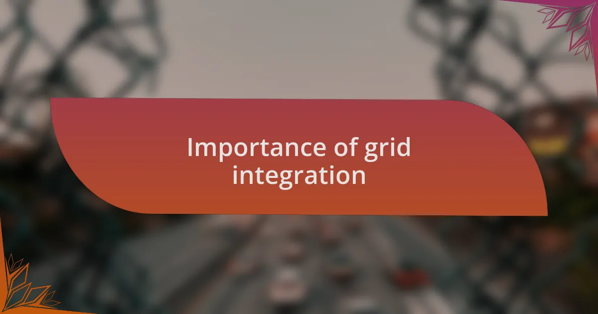Importance of grid integration