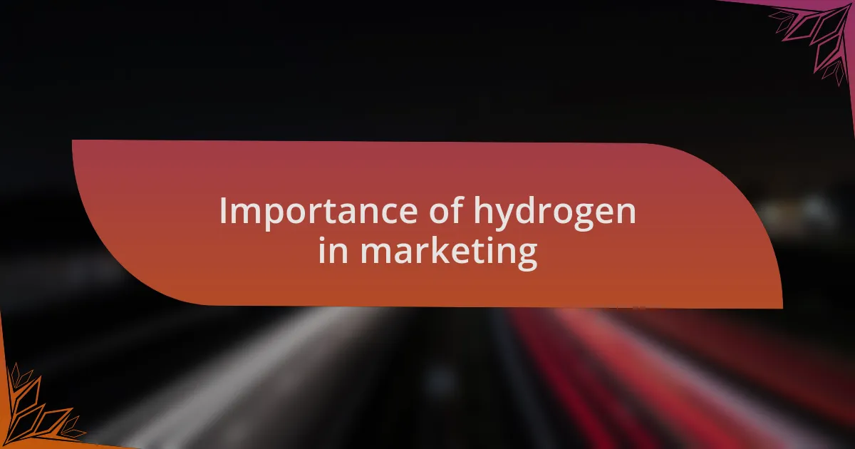 Importance of hydrogen in marketing