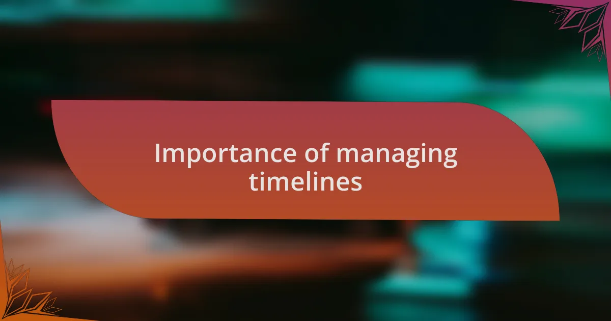 Importance of managing timelines