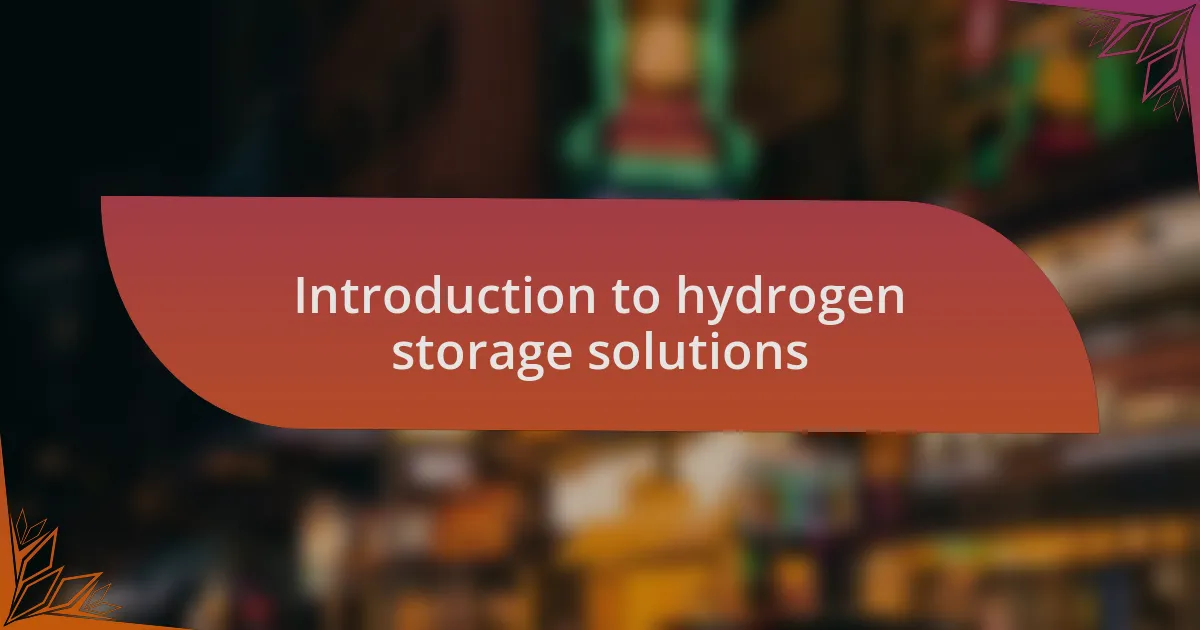 Introduction to hydrogen storage solutions