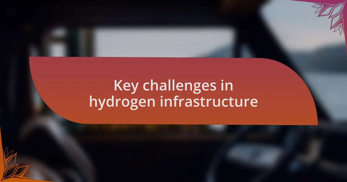 Key challenges in hydrogen infrastructure