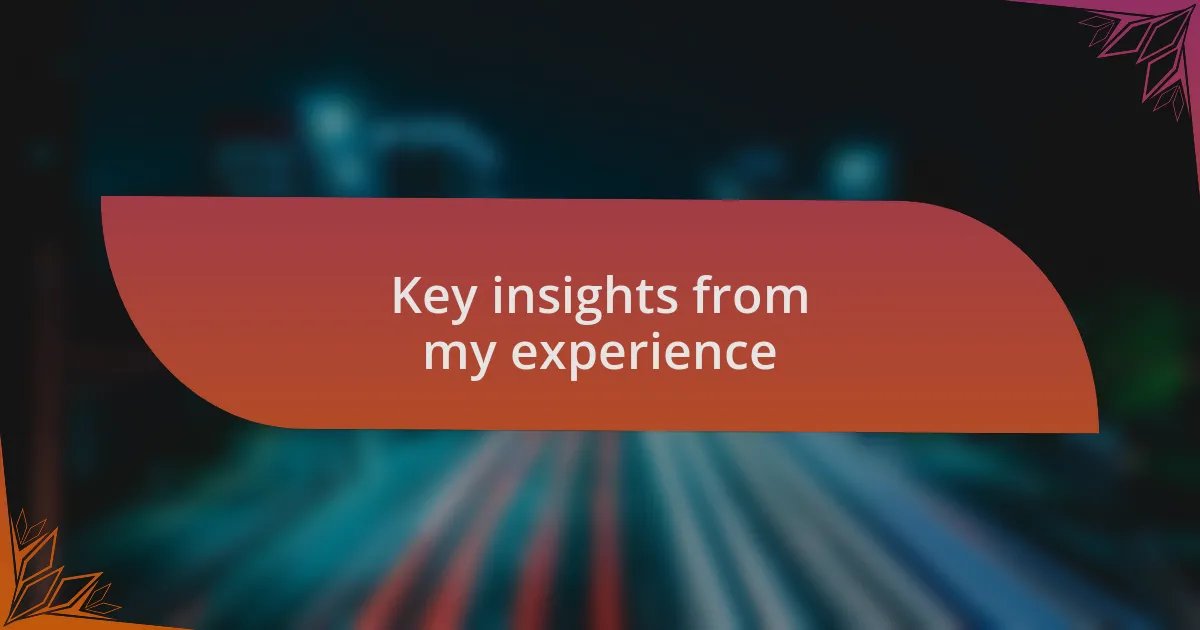Key insights from my experience