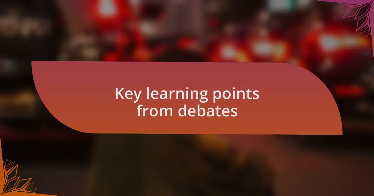 Key learning points from debates