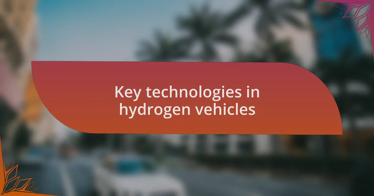 Key technologies in hydrogen vehicles
