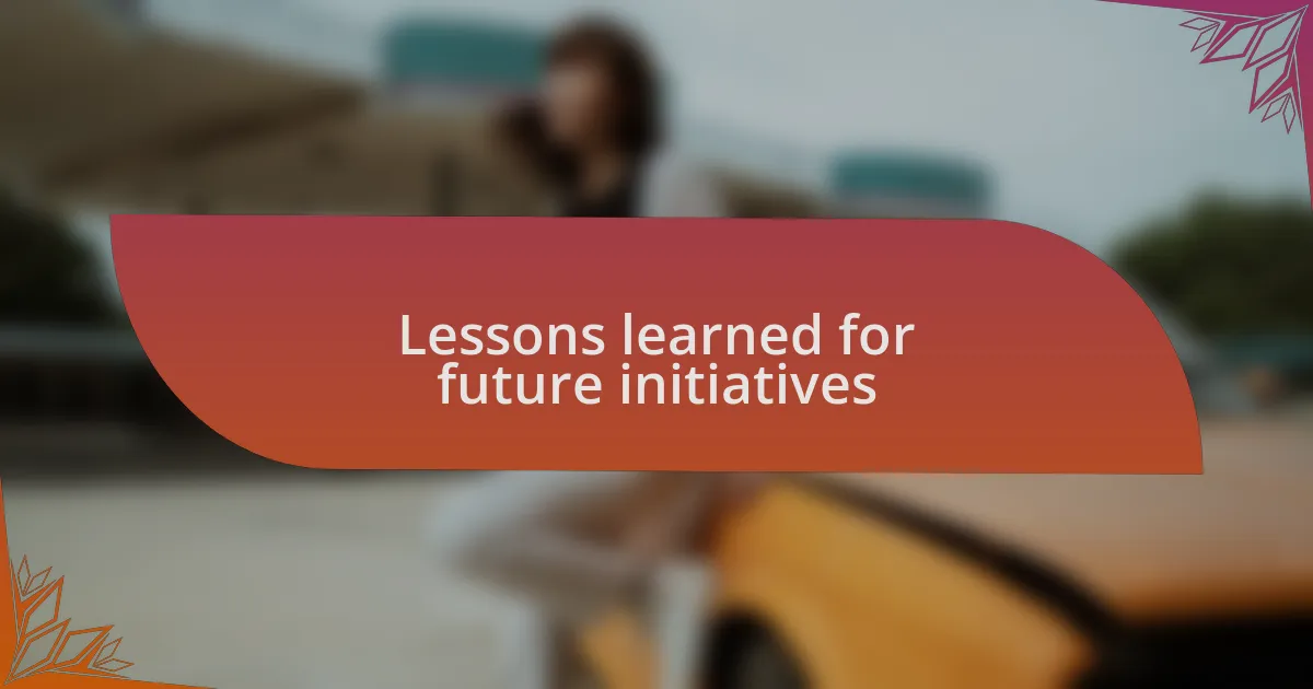 Lessons learned for future initiatives