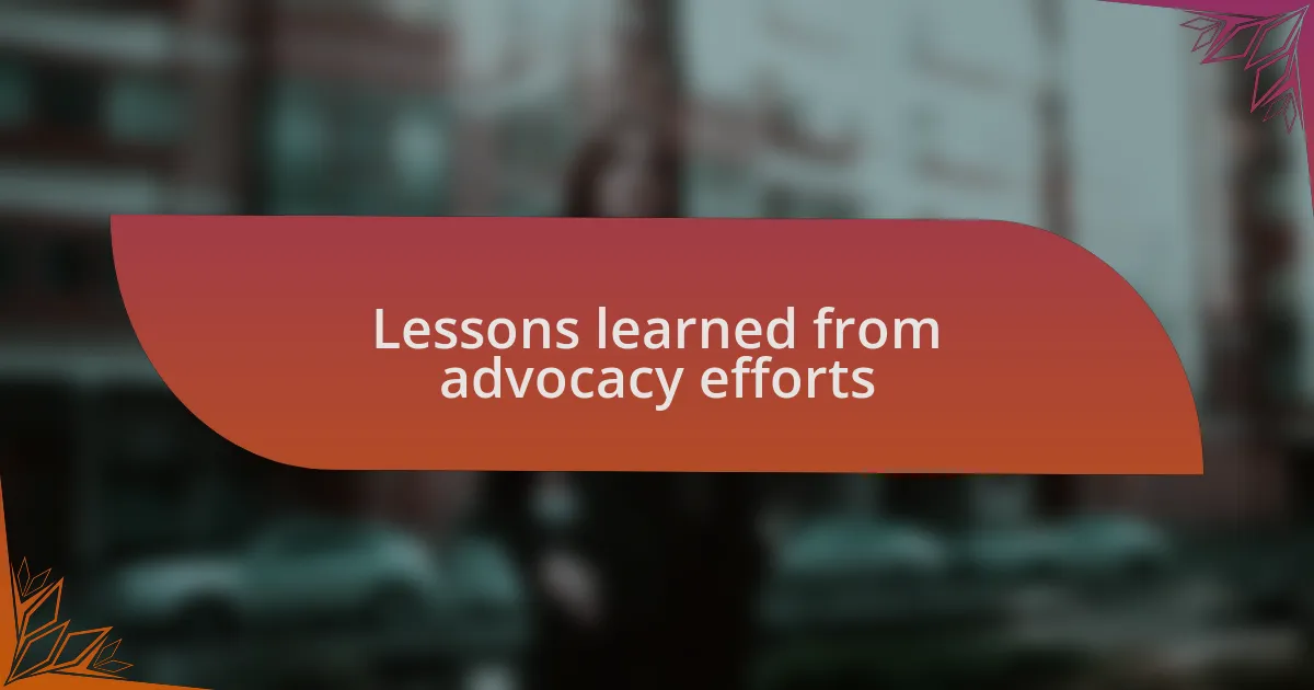 Lessons learned from advocacy efforts