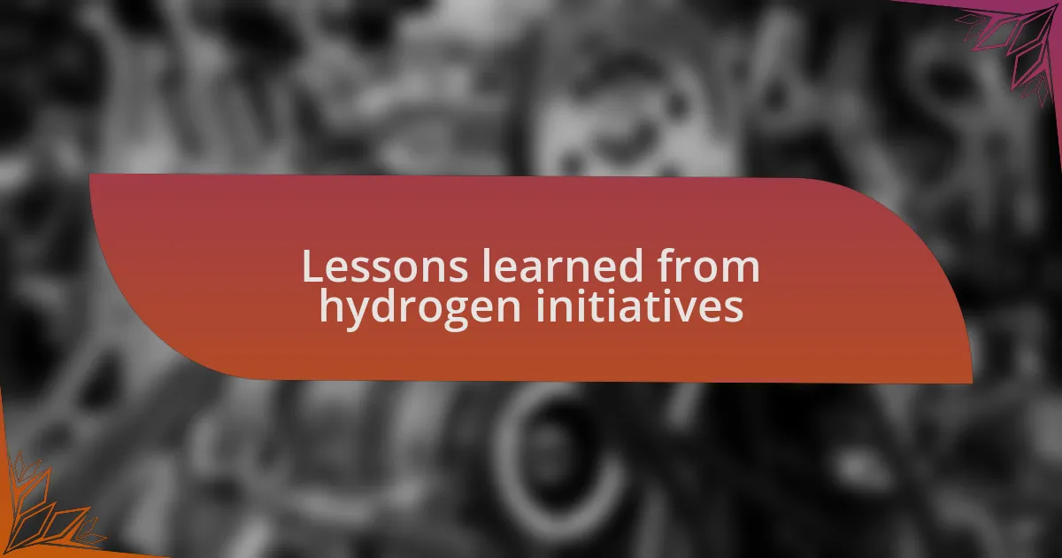Lessons learned from hydrogen initiatives