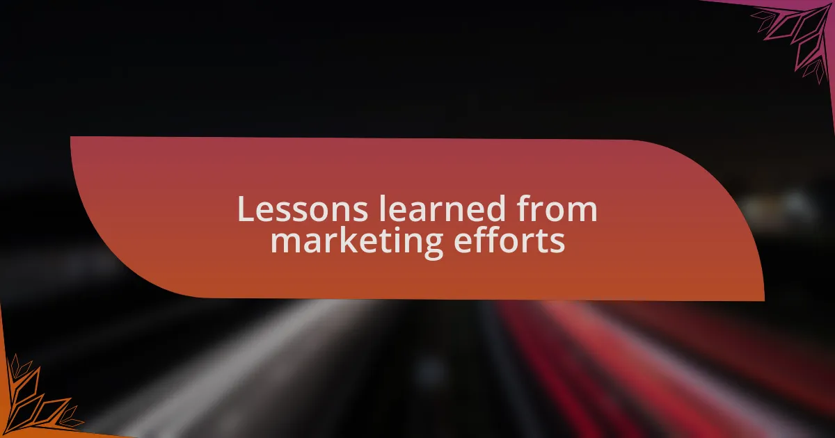 Lessons learned from marketing efforts