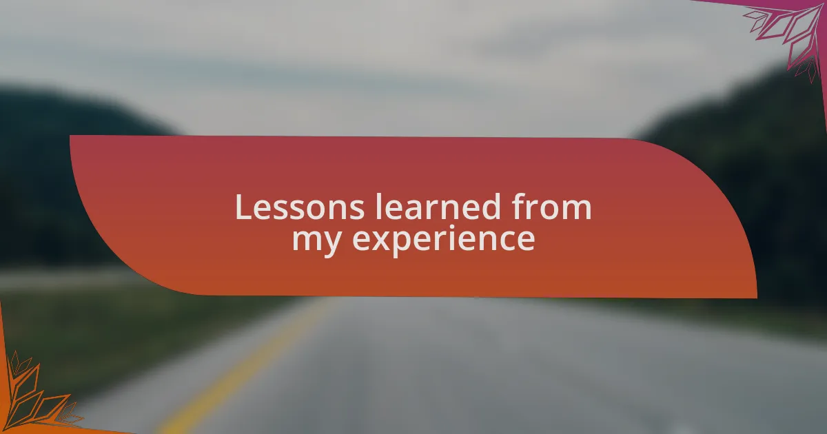 Lessons learned from my experience