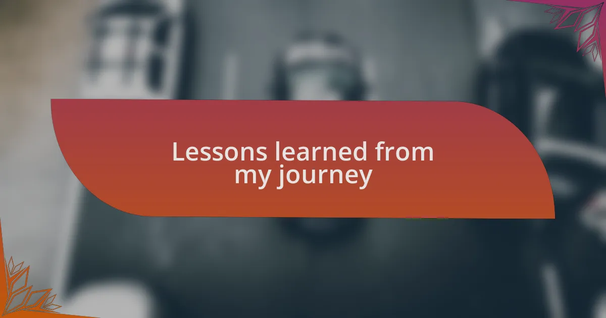 Lessons learned from my journey
