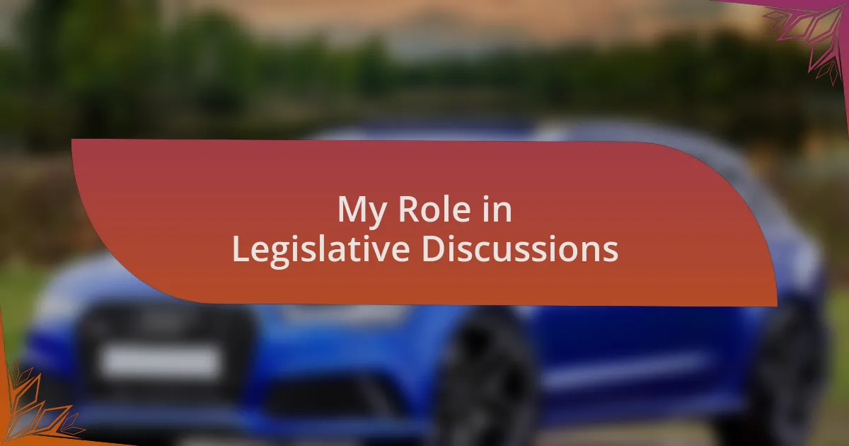 My Role in Legislative Discussions