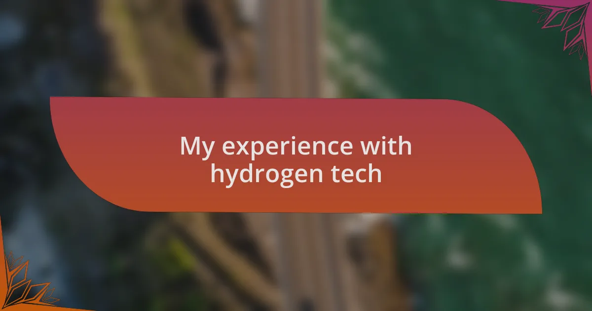 My experience with hydrogen tech