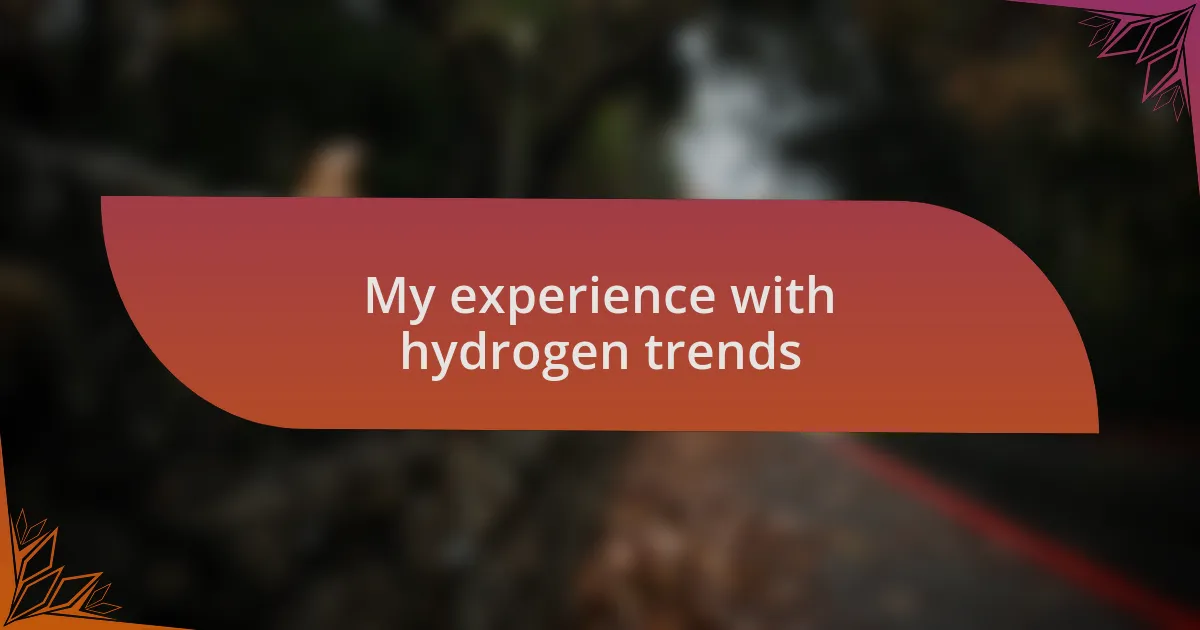 My experience with hydrogen trends