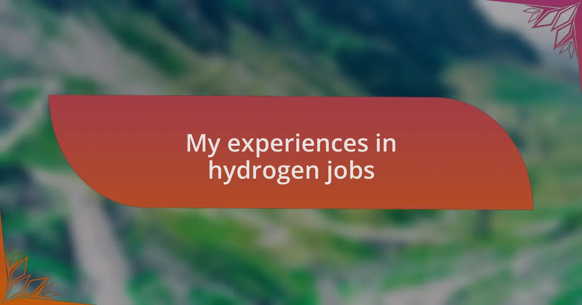 My experiences in hydrogen jobs