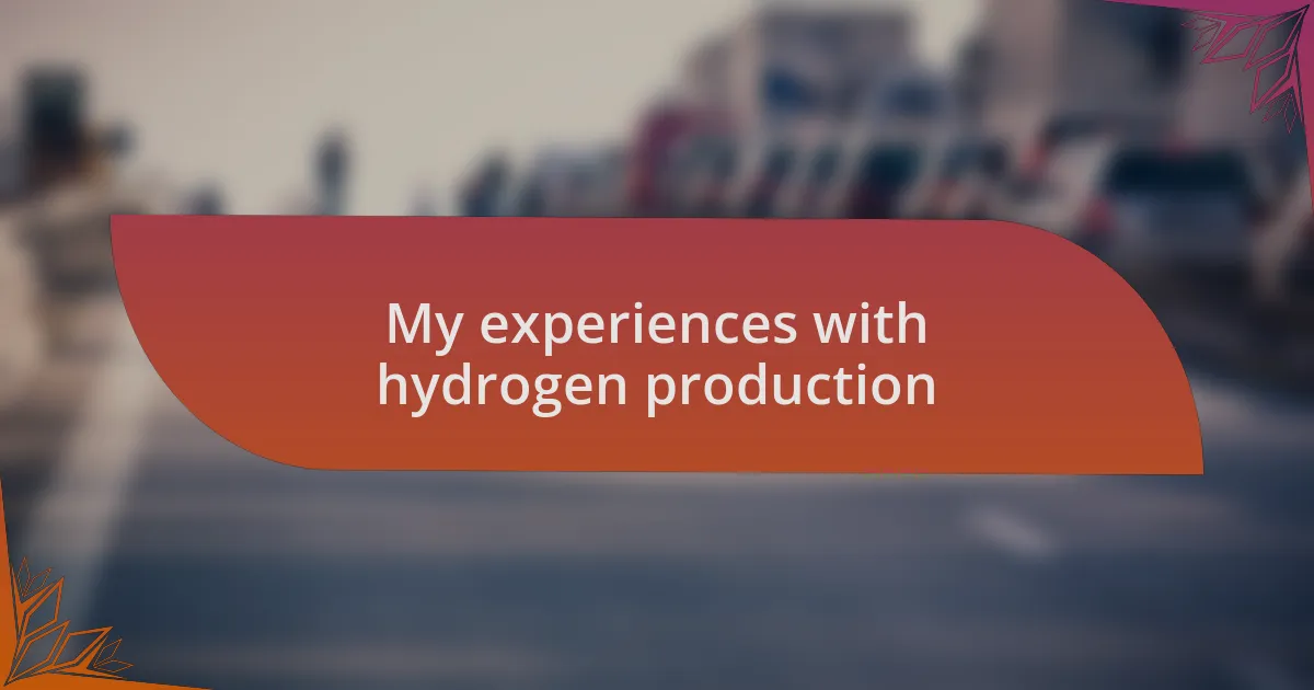 My experiences with hydrogen production