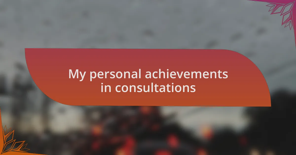 My personal achievements in consultations