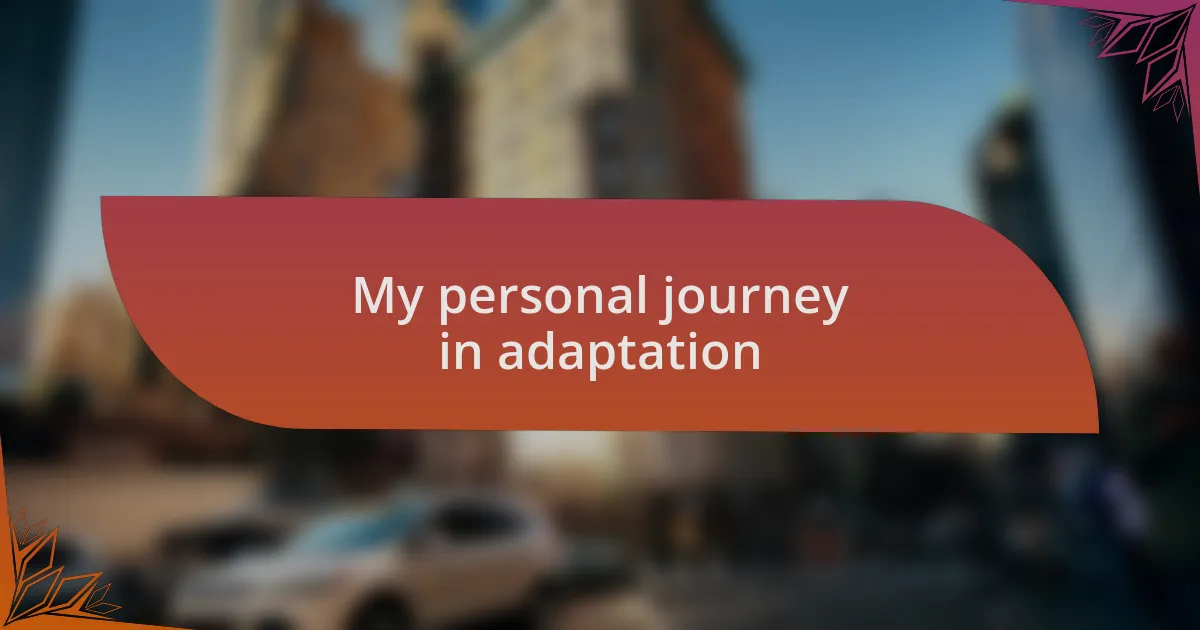 My personal journey in adaptation