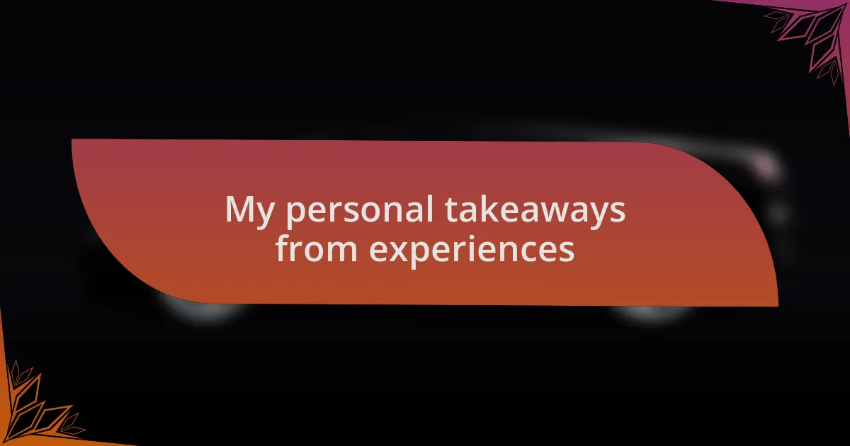 My personal takeaways from experiences