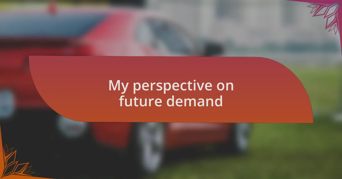 My perspective on future demand