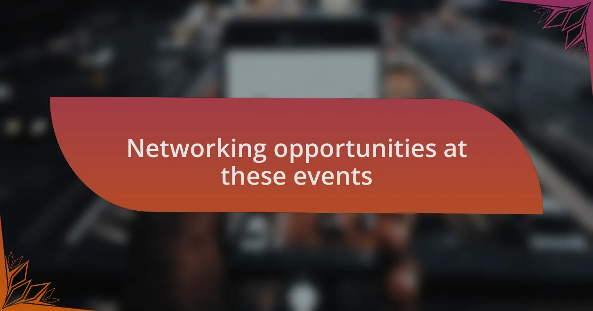 Networking opportunities at these events