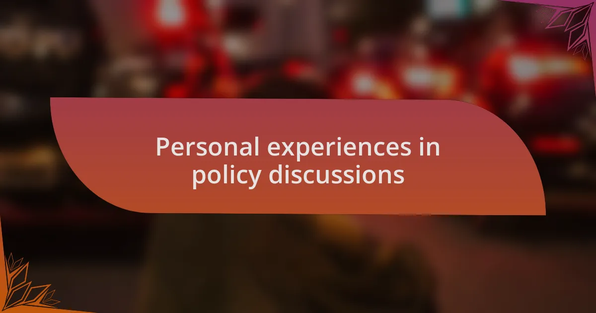 Personal experiences in policy discussions