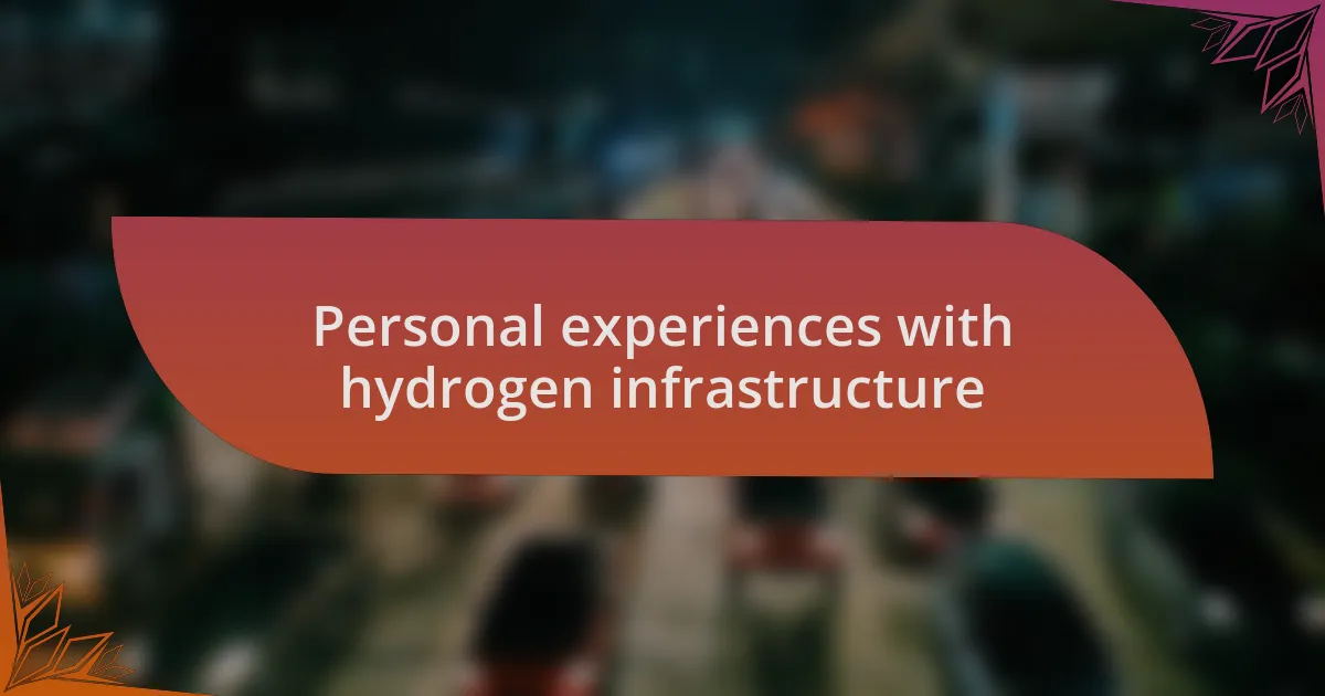 Personal experiences with hydrogen infrastructure