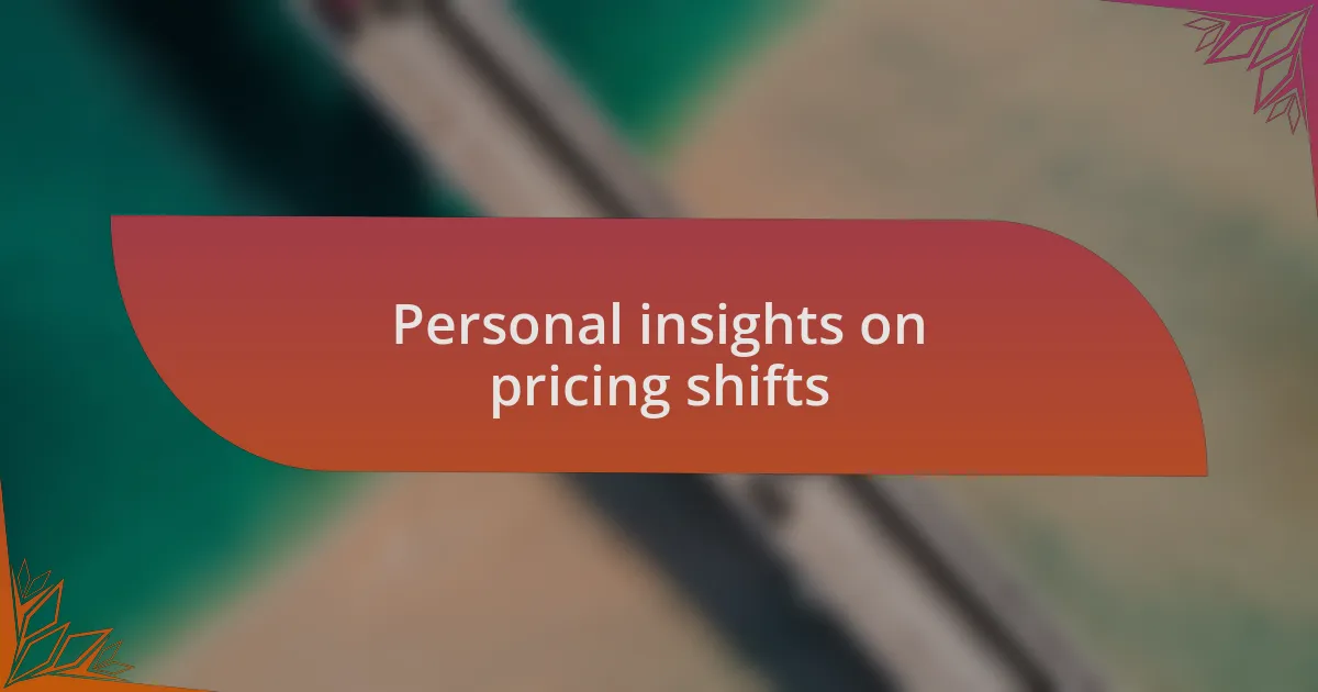 Personal insights on pricing shifts