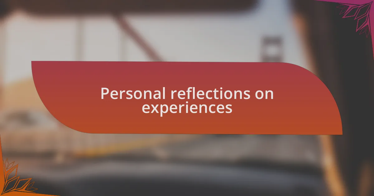 Personal reflections on experiences
