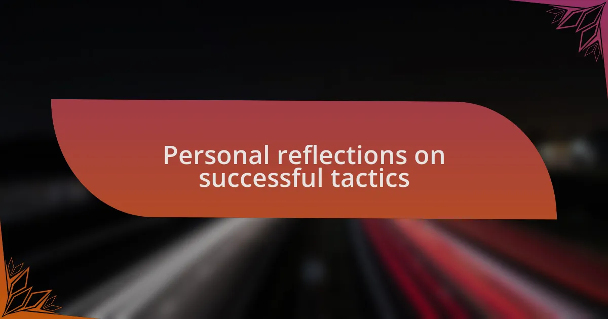 Personal reflections on successful tactics