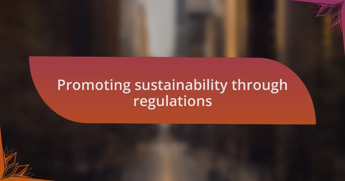 Promoting sustainability through regulations