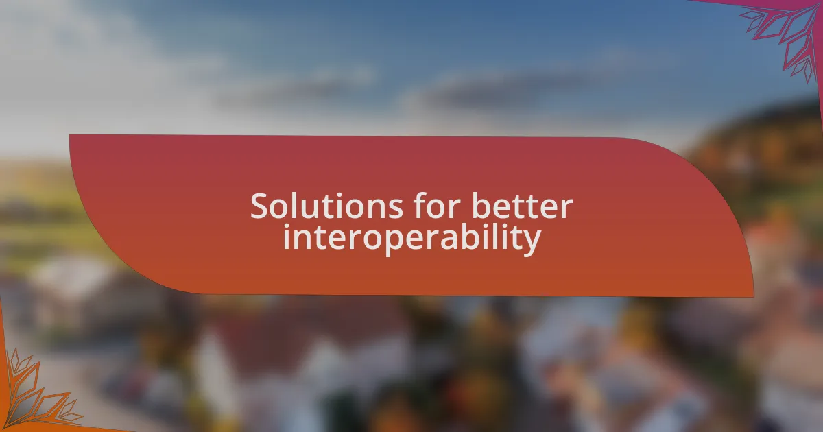 Solutions for better interoperability