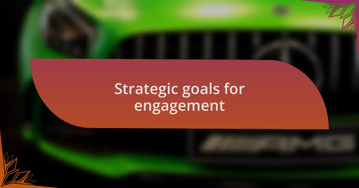 Strategic goals for engagement