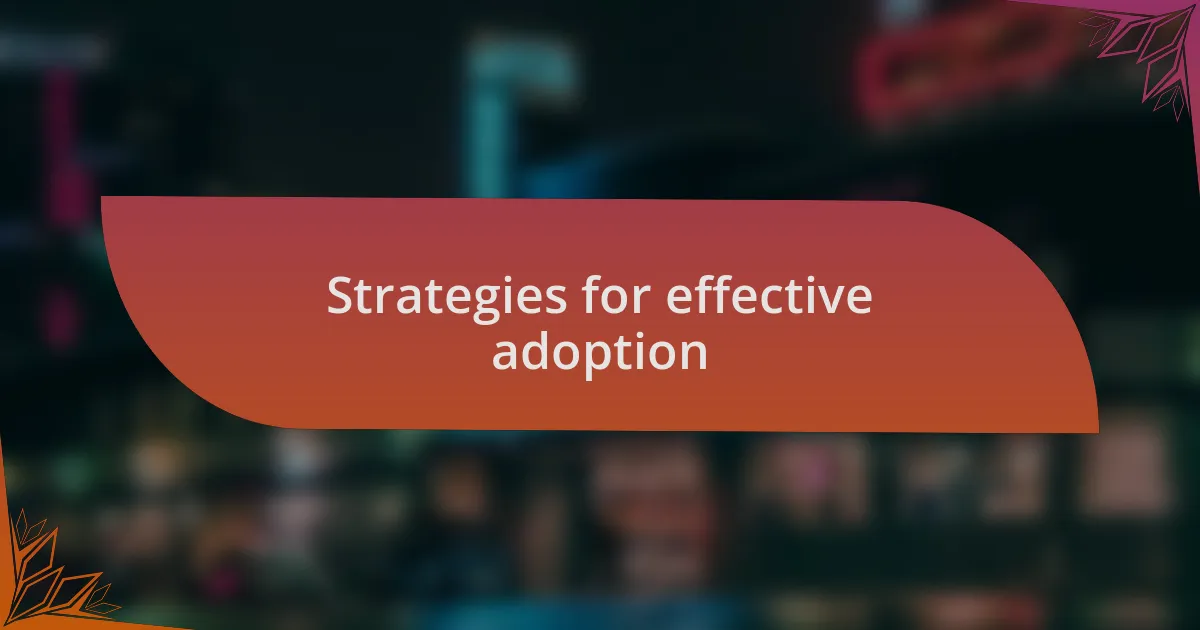 Strategies for effective adoption